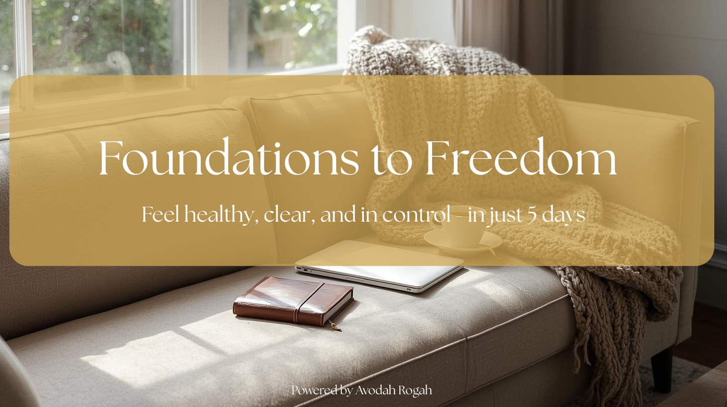 Foundations to Freedom: Feel Healthy, Clear, and In Control - In just 5 days